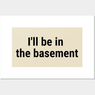 I'll be in the basement Black Posters and Art